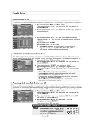 Page 89Français-28
Personnalisation du son
Les paramètres du son peuvent être réglés selon vos préférences personnelles. (sinon, vous pouvez utiliser l’un des paramètres “automatiques”.)
1.Appuyez sur le bouton MENU pour afficher le menu.
Appuyez sur les boutons ou pour sélectionner “Son”, puis appuyez sur 
le bouton ENTER.
2.Appuyez sur les boutons ou pour sélectionner “Égaliseur”, puis appuyez sur 
le bouton ENTER.
3.Appuyez sur les boutons ou pour sélec tionner la fréquence à régler.
Utilisez les...