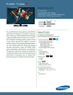 Page 12 600H z
3,000,000:1
720p
Dynamic Contrast relative scales are different for LCD,  LED, and PDP .
     #  OF  HDMI
CONNECTION S
SCAN RATE
The  new  PN42C430  is  Samsung's  best  value  PDP  flat 
panel  HDTV  that  features  an  attractive  "piano  key 
black" cabinet, our  600Hz subfield motion technology, 
2 advanced HDMI inputs that feature our Anynet+™ 
(CEC  standard)  technology  making  system  control   
of  your  DVD  or  Blu-ray™  disc  player  a  one-touch   
operation. New for...