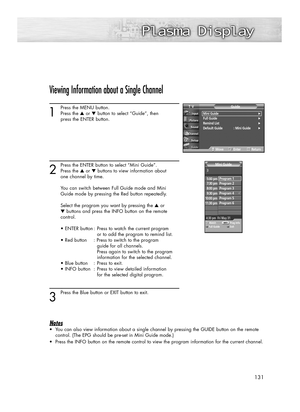 Page 131131
Viewing Information about a Single Channel
1
Press the MENU button.
Press the ▲or ▼button to select “Guide”, then 
press the ENTER button.
2
Press the ENTER button to select “Mini Guide”.
Press the ▲or ▼buttons to view information about 
one channel by time.
You can switch between Full Guide mode and Mini 
Guide mode by pressing the Red button repeatedly. 
Select the program you want by pressing the ▲or 
▼buttons and press the INFO button on the remote 
control.
• ENTER button : Press to watch the...