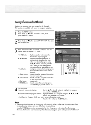 Page 132Viewing Information about Channels
Displays the program time and content for all channels.
This function is available only when the program is digital.
1
Press the MENU button.
Press the ▲or ▼button to select “Guide”, then 
press the ENTER button.
2
Press the ▲or ▼button to select “Full Guide”, then press
the ENTER button.
3
Press the Green button to activate “-2 Hours” and the
Yellow button to activate “+2 Hours”.
• INFO button : Displays detailed information for 
the selected digital program.
•...