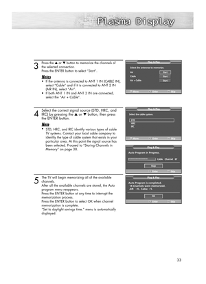 Page 333
Press the ▲or ▼button to memorize the channels of
the selected connection. 
Press the ENTER button to select “Start”.
Notes
•  If the antenna is connected to ANT 1 IN (CABLE IN),
select “Cable” and if it is connected to ANT 2 IN 
(AIR IN), select “Air”.
•If both ANT 1 IN and ANT 2 IN are connected, 
select the “Air + Cable”.
4
Select the correct signal source (STD, HRC, and 
IRC) by pressing the ▲or ▼button, then press 
the ENTER button
.
Note
•
STD, HRC, and IRC identify various types of cable
TV...