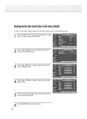 Page 6464
Resetting the My Color Control Colors to the Factory Defaults
To return to the factory default settings for My Color Control colors, use the Reset function.
1 
Press the MENU button. Press the ▲or ▼button to select
“Picture”, then press the ENTER button. 
2 
Press the ▲or ▼button to select “My Color Control”,
then press the ENTER button.
3
Press the ▲or ▼button to select “Detail Control”, then
press the ENTER button.
4
Press the ▲or ▼button to select “Reset” and press the
ENTER button.
5
The...