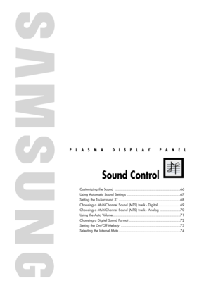 Page 65PLASMA DISPLAY PANEL
Sound Control
Customizing the Sound ................................................................66
Using Automatic Sound Settings ....................................................67
Setting the TruSurround XT ............................................................68
Choosing a Multi-Channel Sound (MTS) track - Digital ......................69
Choosing a Multi-Channel Sound (MTS) track - Analog ....................70
Using the Auto...