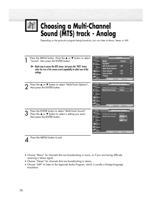 Page 701 
Press the MENU button. Press the ▲or ▼button to select
“Sound”, then press the ENTER button.
2
Press the ▲or ▼button to select “Multi-Track Options”,
then press the ENTER button.
3
Press the ENTER button to select “Multi-Track Sound”. 
Press the ▲or ▼button to select a setting you want, 
then press the ENTER button.
4 
Press the MENU button to exit.
•Choose “Mono” for channels that are broadcasting in mono, or if you are having difficulty 
receiving a stereo signal.
•Choose “Stereo” for channels that...