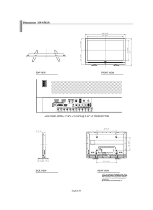 Page 64English-64
Dimensions (HP-S5033)
JACK PANEL DETAIL 2 1/4"H x 18 3/4"W @ 5 3/4" UP FROM BOTTOM TOP VIEW
FRONT VIEW
SIDE VIEWREAR VIEW
BN68-00991J-00Eng  5/12/06  12:25 PM  Page 64 