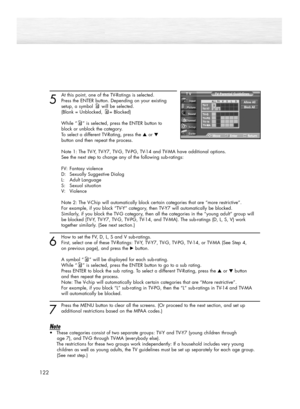 Page 1225
At this point, one of the TV-Ratings is selected.
Press the ENTER button. Depending on your existing 
setup, a symbol will be selected.
(Blank = Unblocked, = Blocked)
While “ ” is selected, press the ENTER button to 
block or unblock the category.
To select a different TV-Rating, press the ▲or ▼
button and then repeat the process.
Note 1: The TV-Y, TV-Y7, TV-G, TV-PG, TV-14 and TV-MA have additional options. 
See the next step to change any of the following sub-ratings:
FV: Fantasy violence
D:...