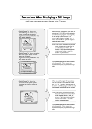 Page 2Precau\bion\f When Di\fplaying a S\bill Image
A still im\bge m\by \f\buse perm\bnent d\bm\bge to the TV s\freen.
• Digit\bl Re\bdy TV: When yousele\ft the regul\br s\freen (4:3)
mode to w\bt\fh \bn SD-gr\bde
digit\bl bro\bd\f\bst (\bnd the Set-Top
Box output is 480p). Although digit\bl bro\bd\f\bsting must be in the
wide s\freen (16:9) HD form\bt, bro\bd\f\bsters
sometimes show progr\bms m\bde origin\blly
in the regul\br s\freen form\bt (4:3) by
\fonverting the sign\bls into digit\bl form, in
whi\fh...