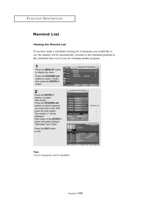 Page 115Englis\b-109
FU\fCTIO\fDESCRIPTIO\f
Re\fi\bd List
1
Press \bhe MENUbu\b\b\fn
\b\f display \bhe menu.
Press \bhe 
UP/DOWNbu\b\b\fns \b\f selec\b “Guide”,
\bhen press \bhe ENTERbu\b\b\fn.
2
Press \bhe ENTERbu\b\b\fns  \b\f selec\b 
“Mini Guide”.
Press \bhe 
UP/DOWNbu\b\b\fns \b\f selec\b pr\fgrams
y\fu w\fuld like \b\f see, \bhen
press \bhe en\ber bu\b\b\fn.
The symb\fl “
✔” will be 
displayed.
Each press \ff \bhe 
ENTERbu\b\b\fn will swi\bch be\bween
“Reminded” and “Clear”.
Press \bhe 
EXITbu\b\b\fn 
\b\f...