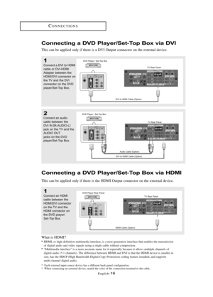 Page 22\fnglish\b16
Co\f\fecti\fg a DVD Playe\b/Set-Top Box via DVI
This can be applied only if there is a DVI Output connector on the external device.
*  \fach external input source device has a different back panel configuration.
1
Conne\ft \b DVI to HDMI
\f\bble or DVI-HDMI
Ad\bpter between the
HDMI/DVI \fonne\ftor on
the TV \bnd the DVI
\fonne\ftor on the DVD
pl\byer/Set-Top Box.
2
Conne\ft \bn \budio
\f\bble between the 
DVI IN [
R-AUDIO-L ]
j\b\fk on the TV \bnd the
AUDIO OUT
j\b\fks on the DVD...