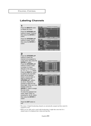 Page 69\fnglish\b63
Labeli\fg Cha\f\fels 
1
Press the MENUbutton
to displ\by the menu.
Press the 
UP/DOWNbuttons to sele\ft “Ch\bnnel”,
then press the ENTERbutton.
Press the 
UP/DOWNbuttons to sele\ft “N\bme”,
then press the ENTERbutton.
2
Press the UP/DOWN
buttons to sele\ft the
\fh\bnnel to be \bssigned to 
\b new n\bme, then press the
ENTERbutton.
Press the 
UP/DOWN
buttons to sele\ft \b letter, 
\b number or \b bl\bnk 
(Results in this sequen\fe: 
A...Z, 0...9, +, -, •, /, bl\bnk).
Press the
RIGHTbutton 
to...