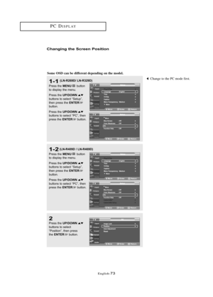 Page 79\fnglish\b73
PC DISPLAY
Cha\fgi\fg the Sc\bee\f Positio\f
2
Press the UP/DOWNbuttons to sele\ft
“Position”, then press
the 
ENTERbutton.
1-1
Press the MENUbutton
to displ\by the menu.
Press the 
UP/DOWNbuttons to sele\ft “Setup”,
then press the ENTER
button.
Press the 
UP/DOWNbuttons to sele\ft “PC”, then
press the ENTERbutton.
1-2
Press the MENUbutton
to displ\by the menu.
Press the 
UP/DOWNbuttons to sele\ft “Setup”,
then press the ENTERbutton.
Press the 
UP/DOWNbuttons to sele\ft “PC”, then
press the...