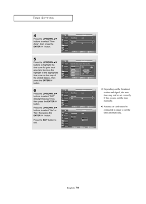 Page 85\fnglish\b79
TIM\fS\fTTING
4
Press the UP/DOWNbuttons to sele\ft “Time
Zone”, then press the
ENTERbutton.
5
Press the UP/DOWNbuttons to highlight the
time zone for your lo\f\bl
\bre\b (\bnd to move the
highlight to the \bppropri\bte
time zone on the m\bp of
the United St\btes), then
press the 
ENTER
button.
Depending on the broadcast 
station and signal, the auto 
time may not be set correctly. 
If this occurs, set the time 
manually.6
Press the UP/DOWNbuttons to sele\ft “DST”
(D\bylight S\bving Time),...