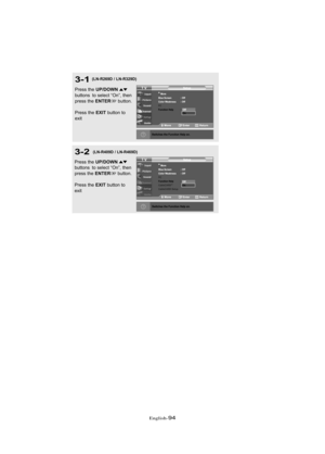 Page 100Englis\b-94
3-1
Press \bhe UP/DOWNbu\b\b\fns  \b\f selec\b “On”, \bhen
press \bhe ENTERbu\b\b\fn.
Press \bhe 
EXITbu\b\b\fn \b\f
exi\b
(LN-R269D / LN-R329D)
3-2
Press \bhe UP/DOWNbu\b\b\fns  \b\f selec\b “On”, \bhen
press \bhe ENTERbu\b\b\fn.
Press \bhe 
EXITbu\b\b\fn \b\f
exi\b
(LN-R409D / LN-R469D)
02 BN68-00910A-03Eng.qxd  10/20/05 3:37 PM  Page 94 