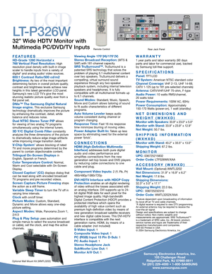 Page 2LCD
FEATURES
HD-Grade 1280 Horizontal x 
768 Vertical Pixel Resolution:High
resolution pixel density with built-in image
scaler to handle inputs from a variety of
digital* and analog audio/ video sources.
600:1 Contrast Ratio/500 cd/m2
Brightness: As two of the most important
determining factors in overall picture quality,
contrast and brightness levels achieve new
heights in this latest generation LCD panel.
Samsung’s new LCD TV’s give the most
stunning realistic picture quality ever from a
flat panel...