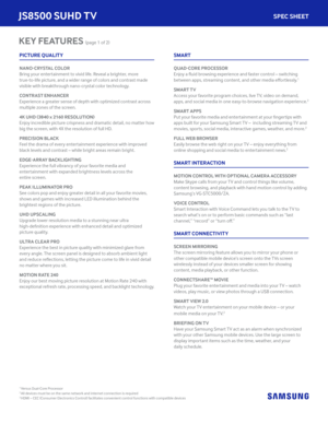 Page 2PICTURE QUALITY 
NANO-CRYSTAL COLOR
Bring your entertainment to vivid life. Reveal a brighter, more 
true-to-life picture, and a wider range of colors and contrast made 
visible with breakthrough nano-crystal color technology.
CONTRAST ENHANCER
Experience a greater sense of depth with optimized contrast across 
multiple zones of the screen.
4K UHD (3840 x 2160 RESOLUTION)
Enjoy incredible picture crispness and dramatic detail, no matter how 
big the screen, with 4X the resolution of full HD.
PRECISION...