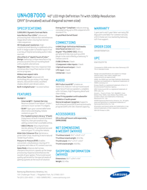 Page 2Samsung Electronics America, Inc.
105 Challenger Road  |  Ridgeﬁ eld Park, NJ 07660-0511
Tel (201) 229-4000  |  1-800-SAMSUNG  |  www.samsung.com
 Energy Star® Compliant reduces energy 
c
onsumpt ion by up to 25% compared w ith 
standard T Vs.
Crystal Neck Sw ivel Stand
CONNECTIONS
4 HDMI (High-Def init ion Mult imedia 
Interface) version 1.3: 4 back
 
Anynet™ Plus (HDMI-CEC): allows 
per ipheral AV dev ices such as a DVD 
player to be control led by a Samsung T V 
remote control.
2 USB 2.0 Mov ie: 2...