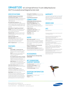 Page 2Samsung Electronics America, Inc.
105 Challenger Road  |  Ridgeﬁ eld Park, NJ 07660-0511
Tel (201) 229-4000  |  1-800-SAMSUNG  |  www.samsung.com
 Energy Star® Compliant reduces energy 
consumpt ion by up to 25% compared w ith 
standard T Vs.
Crystal Neck Sw ivel Stand
CONNECTIONS
4 HDMI (High-Def init ion Mult imedia 
Interface) version 1.3: 4 back
 
Anynet™ Plus (HDMI-CEC): allows 
per ipheral AV dev ices such as a DVD 
player to be control led by a Samsung T V 
remote control.
2 USB 2.0 Mov ie: 2...