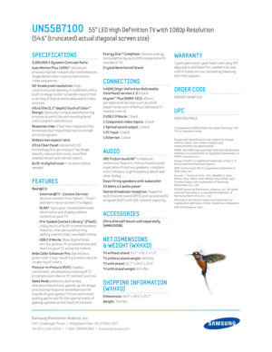 Page 2Samsung Electronics America, Inc.
105 Challenger Road  |  Ridgeﬁ eld Park, NJ 07660-0511
Tel (201) 229-4000  |  1-800-SAMSUNG  |  www.samsung.com
 Energy Star® Compliant reduces energy 
consumpt ion by up to 25% compared w ith 
standard T Vs.
Crystal Neck Sw ivel Stand
CONNECTIONS
4 HDMI (High-Def init ion Mult imedia 
Interface) version 1.3: 4 back
 Anynet™ Plus (HDMI-CEC): allows 
per ipheral AV dev ices such as a DVD 
player to be control led by a Samsung T V 
remote control.
2 USB 2.0 Mov ie: 2 back...