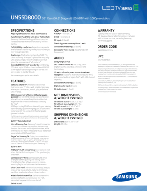 Page 2SPeCI fIC aTIONS 
Mega D\bnamic Contrast Rat io 25,000,000:1
Auto Mot ion Plus 24 0Hz w ith C lear Mot ion Rate: 
Samsung 24 0Hz technolog\f delive\bs even the 
fastest onsc\been mot ion w ith utte\bl\f lifelike 
cla\b it\f.
Ful l HD 1080p resolut ion: E xpe\b ience a g\beate\b 
level of detail and cla\b it\f in the pictu\be than \fou 
eve\b thought possible.
One Design: The One Design famil\f of LED T Vs 
takes stunning T V images \b ight to the ve\b\f edge 
w ith an amaz ing 0.2-inch f\bamed bo\bde\b...