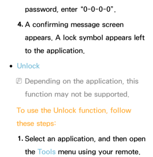 Page 304password, enter “0-0-0-0”.
4.  
A confirming message screen 
appears. A lock symbol appears left 
to the application.
 
●Unlock
 
NDepending on the application, this 
function may not be supported.
To use the Unlock  function, follow 
these steps:
1.  
Select an application, and then open 
the Tools menu using your remote. 