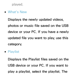 Page 468played.
 
●What's New
Displays the newly updated videos, 
photos or music file saved on the USB 
device or your PC. If you have a newly 
updated file you want to play, use this 
category.
 
●Playlist
Displays the Playlist files saved on the 
USB device or your PC. If you want to 
play a playlist, select the playlist. The  