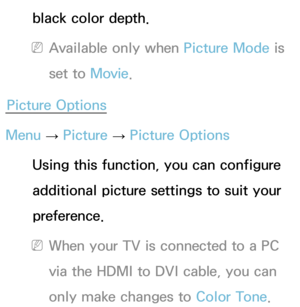 Page 77black color depth.
 
NAvailable only when Picture Mode is 
set to Movie .
Picture Options
Menu  → Picture 
→ Picture Options
Using this function, you can configure 
additional picture settings to suit your 
preference.
 
NWhen your TV is connected to a PC 
via the HDMI to DVI cable, you can 
only make changes to  Color Tone. 