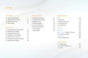 Page 2Contents
Channel Menu•	 Using the Channel Menu  1
•	 Using the Favorite Channels  23
•	 Memorizing Channels  27
•	 Other Features  31
Basic Features •	 Changing the Preset Picture Mode  33
•	 Adjusting Picture Settings  34
•	 Changing the Picture Size  36
•	 Changing the Picture Options  42
•	 Using the TV with Your PC  55
•	 Changing the Preset Sound Modes  59
•	 Adjusting Sound Settings  60Preference Features
•	 Wired Network Setting  70
•	 Wireless Network Setting  82
•	 Setting the Time  110
•...