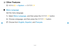 Page 138▶
English
▶
 
❑
Other Features
 
OMENU
m 
→  System 
→ ENTER
E
 
■
Menu Language
Set the menu language.
1. Select  Menu Language, and then press the ENTER
E button.
2.  Choose a language, and then press the ENTER
E button.
 
NChoose from English, Español, and Français.  