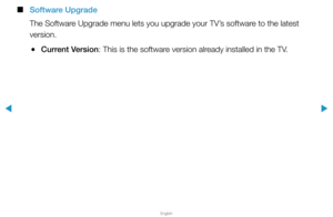 Page 157▶
English
▶
 
■
Software Upgrade
The Software Upgrade menu lets you upgrade your TV’s software to the latest 
version. 
 
●Current Version: This is the software version already installed in the TV.   