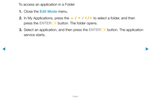 Page 210▶
English
▶
To access an application in a Folder1.  Close the Edit Mode menu.
2.  In My Applications, press the 
u / 
d  / 
l / 
r to select a folder, and then 
press the ENTER E button. The folder opens.
3.  Select an application, and then press the ENTER
E button. The application 
service starts.  