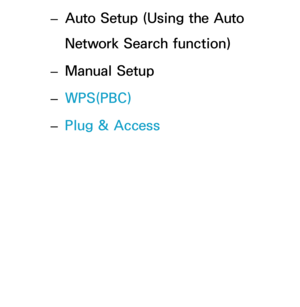 Page 116 
– Auto Setup (Using the Auto 
Network Search function)
 
– Manual Setup
 
– WPS(PBC)
 
– Plug & Access 