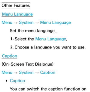 Page 220Other FeaturesMenu Language
Menu  → System
 
→  Menu Language
Set the menu language.
1.  
Select  the  Menu Language.
2.  
Choose a language you want to use.
Caption
(On-Screen Text Dialogue)
Menu  → System
 
→  Caption
 
●Caption
You can switch the caption function on  