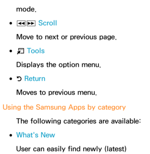 Page 338mode.
 
●πµ  Scroll
Move to next or previous page.
 
●T  Tools
Displays the option menu.
 
●R  Return
Moves to previous menu.
Using the Samsung Apps by category The following categories are available:
 
●What's New
User can easily find newly (latest)  