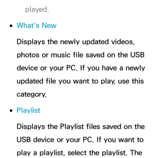 Page 523played.
 
●What's New
Displays the newly updated videos, 
photos or music file saved on the USB 
device or your PC. If you have a newly 
updated file you want to play, use this 
category.
 
●Playlist
Displays the Playlist files saved on the 
USB device or your PC. If you want to 
play a playlist, select the playlist. The  