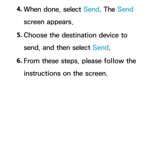 Page 5734. 
When done, select Send. The Send 
screen appears.
5.  
Choose the destination device to 
send, and then select Send.
6.  
From these steps, please follow the 
instructions on the screen. 