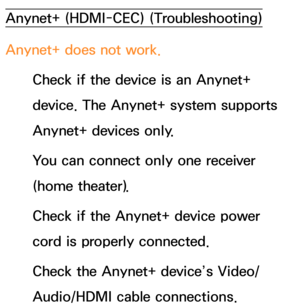 Page 639Anynet+ (HDMI-CEC) (Troubleshooting)
Anynet+ does not work. Check if the device is an Anynet+ 
device. The Anynet+ system supports 
Anynet+ devices only.
You can connect only one receiver 
(home theater).
Check if the Anynet+ device power 
cord is properly connected.
Check the Anynet+ device’s Video/
Audio/HDMI cable connections. 