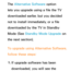 Page 257The Alternative Software option 
lets you upgrade using a file the TV 
downloaded earlier, but you decided 
not to install immediately, or a file 
downloaded by the TV in Standby 
Mode (See Standby Mode Upgrade on 
the next section).
To upgrade using  Alternative Software, 
follow these steps:
1.  
If upgrade software has been 
downloaded, you will see the  