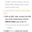 Page 575of MHL-certified devices, visit the 
official MHL website (http://www.
mhlconsortium.org).
To use the MHL function, follow these 
steps: 1.  
With an MHL cable, connect the USB 
port of the mobile device and the 
HDMI IN 3 (MHL)  port of the TV.
 
NYou can also connect the HDTV 
adapter.
2.  
Select  Source using your remote.  