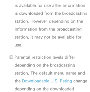 Page 184is available for use after information 
is downloaded from the broadcasting 
station. However, depending on the 
information from the broadcasting 
station, it may not be available for 
use.
 
NParental restriction levels differ 
depending on the broadcasting 
station. The default menu name and 
the  Downloadable U.S. Rating  change 
depending on the downloaded  