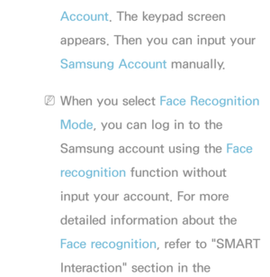 Page 290Account. The keypad screen 
appears. Then you can input your 
Samsung Account manually.
 
NWhen you select Face Recognition 
Mode, you can log in to the 
Samsung account using the Face 
recognition function without 
input your account. For more 
detailed information about the 
Face recognition, refer to "SMART 
Interaction" section in the  