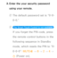 Page 3162. 
Enter the your security password 
using your remote.
 
NThe default password set is “0-0-
0-0.”
 
N The Smart Touch Control is not available.  
If you forget the PIN code, press 
the remote control buttons in the 
following sequence in Standby 
mode, which resets the PIN to “0-
0-0-0”:  MUTE
M 
→  8 
→ 2 
→ 4 
→ 
P (Power on).  