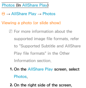Page 544Photos (In AllShare Play )
™  
→  AllShare Play
 
→  Photos
Viewing a photo (or slide show)
 
NFor more information about the 
supported image file formats, refer 
to "Supported Subtitle and  AllShare 
Play  file formats" in the Other 
Information section.
1.  
On  the  AllShare Play  screen, select 
Photos.
2.  
On the right side of the screen,  