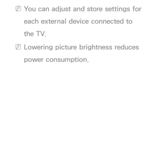 Page 61 
NYou can adjust and store settings for 
each external device connected to 
the TV.
 
NLowering picture brightness reduces 
power consumption. 