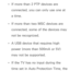 Page 499 
Œ If more than 2 PTP devices are 
connected, you can only use one at 
a time.
 
Œ If more than two MSC devices are 
connected, some of the devices may 
not be recognized.
 
Œ A USB device that requires high 
power (more than 500mA or 5V) 
may not be supported.
 
Œ If the TV has no input during the 
time set in Auto Protection Time, the  