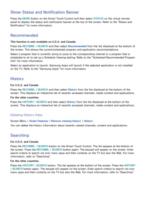 Page 484041
Show Status and Notification Banner
Press the MORE button on the Smart Touch Control and then select  STATUS on the virtual remote 
panel to display the status and notification banner at the top of the screen. Refer to the "Status and 
Notification" for more information.
Recommended
This function is only available on U.S.A. and Canada.
Press the RECOMM. / SEARCH  and then select Recommended from the list displayed at the bottom of 
the screen. This shows the current/scheduled program and...