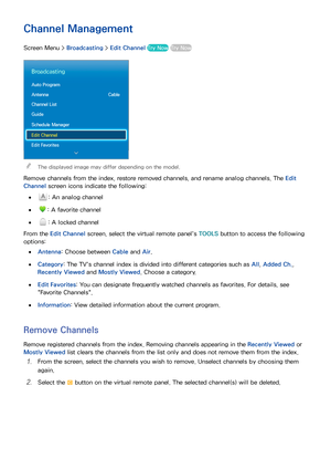 Page 3326
Channel Management
Screen Menu > Broadcasting > Edit Channel  Try Now Try Now
Broadcasting
Auto Program
Antenna  Cable
Channel List
Guide
Schedule Manager
Edit Channel
Edit Favorites
 
The displayed image may differ depending on the model.
Remove channels from the index, restore removed channels, and rename analog channels. The Edit 
Channel screen icons indicate the following:
 
●: An analog channel
 
●: A favorite channel
 
●: A locked channel
From the Edit Channel  screen, select the virtual remote...