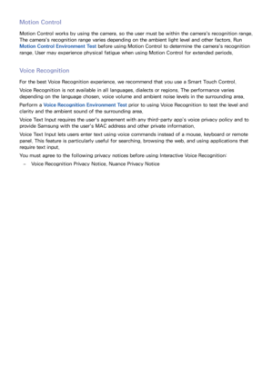 Page 6760
Motion Control
Motion Control works by using the camera, so the user must be within the camera's recognition range. 
The camera's recognition range varies depending on the ambient light level and other factors. Run 
Motion Control Environment Test before using Motion Control to determine the camera's recognition 
range. User may experience physical fatigue when using Motion Control for extended periods.
Voice Recognition
For the best Voice Recognition experience, we recommend that you use...