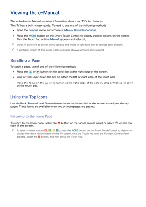 Page 81
e-Manual Guide
Viewing the e-Manual
The embedded e-Manual contains information about your TV's key features.
This TV has a built-in user guide. To read it, use one of the following methods:
 
●Open the Support menu and choose e-Manual (Troubleshooting).
 
●Press the MORE  button on the Smart Touch Control to display control buttons on the screen. 
Flick the Touch Pad until  e-Manual appears and select it.
 

Words in blue refer to screen menu options and words in light blue refer to remote panel...