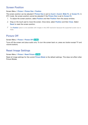 Page 9992
Screen Position
Screen Menu > Picture > Picture Size >  Position
The screen position can be adjusted if  Picture Size is set to Zoom1, Zoom2, Wide Fit , or Screen Fit . In 
DTV mode, the screen position cannot be adjusted if the Picture Size is set to Screen Fit .
11 To adjust the screen position, select Position and then  Position from the popup window.
21 Drag on the touch pad to move the screen. Once done, select  Position and then  Close. Select 
Reset to reset the screen position.
 

The Position...