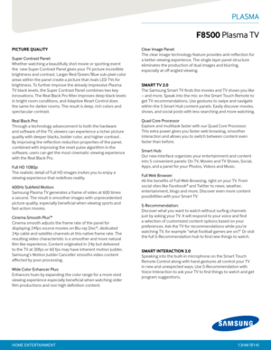 Page 2PICTURE QUALITY
Super Contrast Panel:  
Whether watching a beautifully shot movie or sporting event 
the  new Super Contrast Panel gives your TV picture incredible 
brightness and contrast. Larger Red/Green/Blue sub-pixel color 
areas within the panel create a picture that rivals LED TVs for 
brightness. To further improve the already impressive Plasma 
TV black levels, the Super Contrast Panel combines two key 
innovations. The Real Black Pro filter improves deep black levels 
in bright room conditions,...